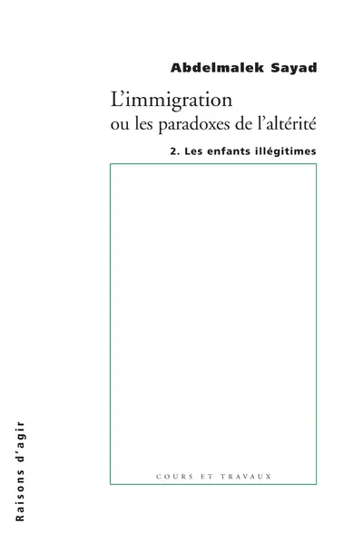 L'immigration ou Les paradoxes de l'altérité. Vol. 2. Les enfants illégitimes