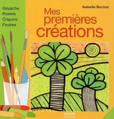 Mes premières créations : gouache, pastels, crayons, feutres