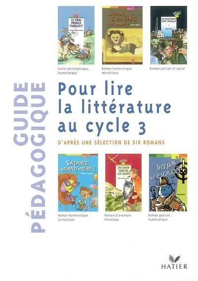 Pour lire la littérature au cycle 3, d'après une sélection de six romans : guide pédagogique