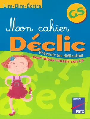 Lire, dire, écrire GS : prévenir les difficultés pour réussir son CP