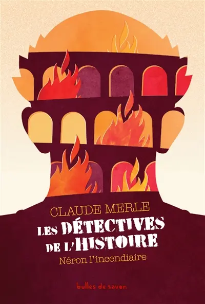 Les détectives de l'histoire. Vol. 1. Néron l'incendiaire