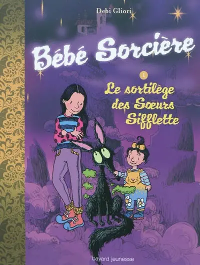 Bébé sorcière. Vol. 1. Le sortilège des soeurs Sifflette
