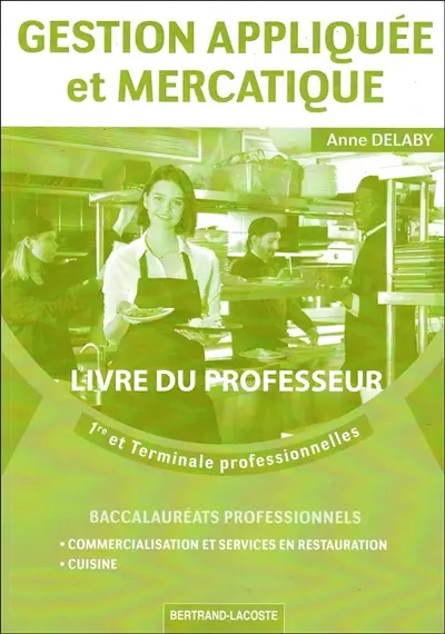 Gestion appliquée et mercatique : 1re et terminale professionnelles, baccalauréats professionnels commercialisation et services en restauration, cuisine : livre du professeur