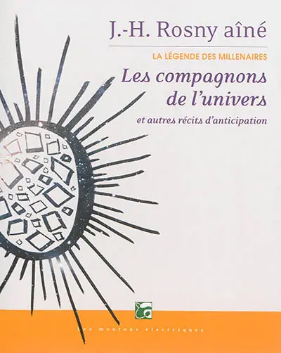 La légende des millénaires. Vol. 3. Les compagnons de l'Univers : et autres récits d'anticipation