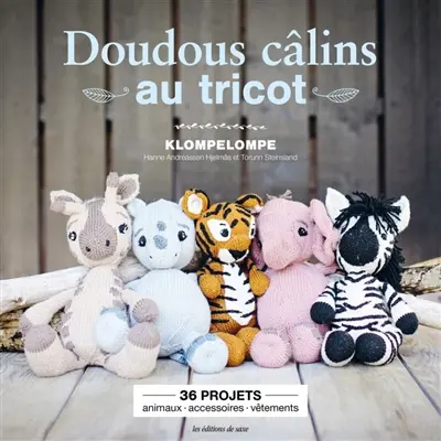 Doudous câlins au tricot : 36 projets : animaux, accessoires, vêtements