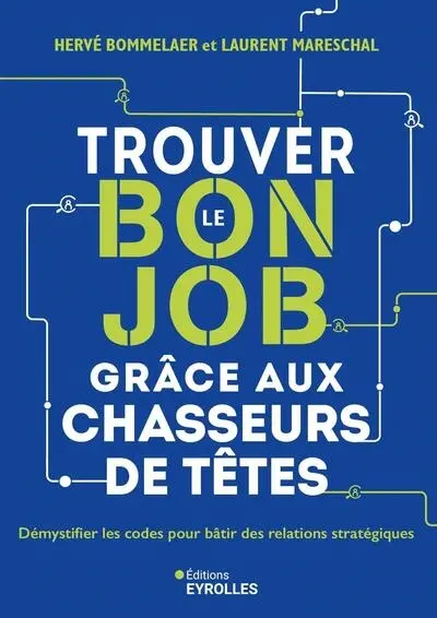 Trouver le bon job grâce aux chasseurs de têtes : démystifier les codes pour bâtir des relations stratégiques
