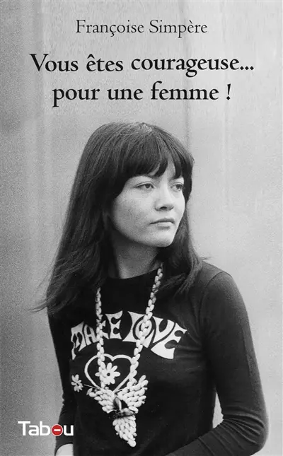 Vous êtes courageuse... pour une femme ! : souvenirs