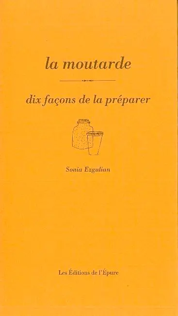 La moutarde : dix façons de la préparer