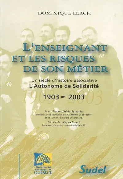 L'enseignant et les risques de son métier : l'Autonome de Solidarité 1903-2003, un siècle d'histoire associative
