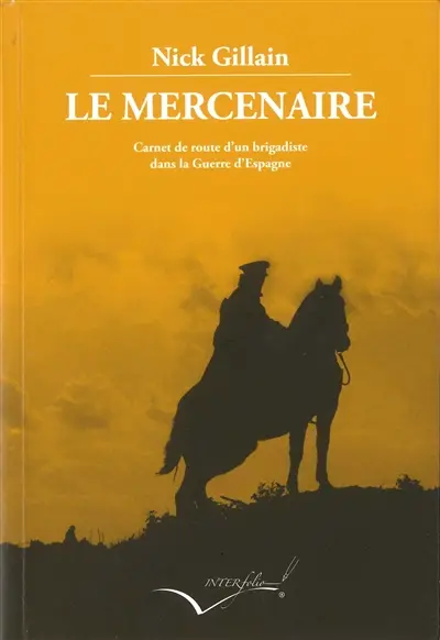 Le mercenaire : carnet de route d'un brigadiste dans la guerre d'Espagne