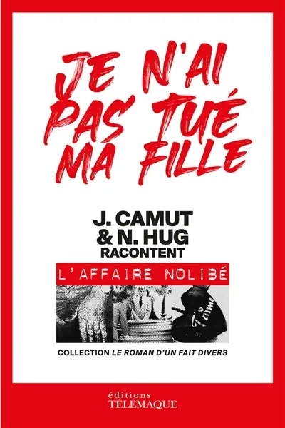 Je n'ai pas tué ma fille : J. Camut & N. Hug racontent l'affaire Nolibé