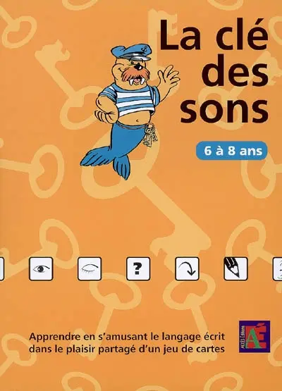 La clé des sons : 6 à 8 ans : apprendre en s'amusant le langage écrit dans le plaisir partagé d'un jeu de cartes