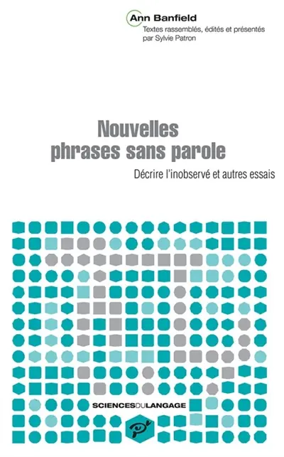 Nouvelles phrases sans parole : décrire l'inobservé et autres essais
