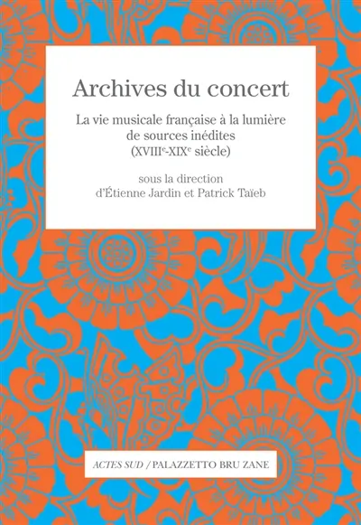 Archives du concert : la vie musicale française à la lumière de sources inédites (XVIIIe-XIXe siècle)