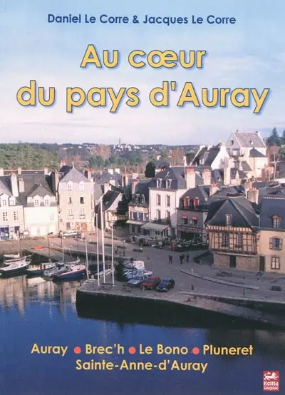 Au coeur du pays d'Auray : Auray, Brec'h, Le Bono, Pluneret, Sainte-Anne-d'Auray