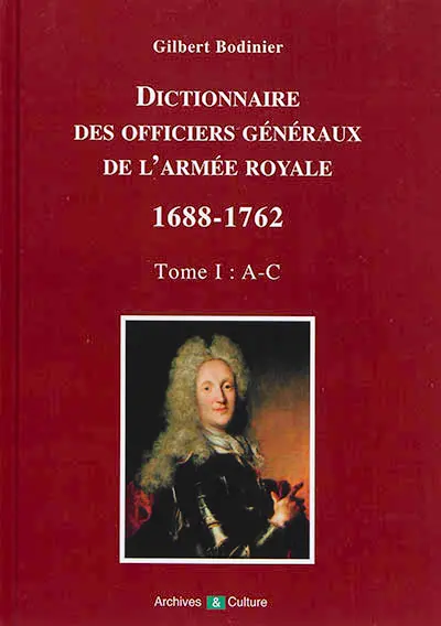 Dictionnaire des officiers généraux de l'armée royale : 1688-1762. Vol. 1. Lettres A à C