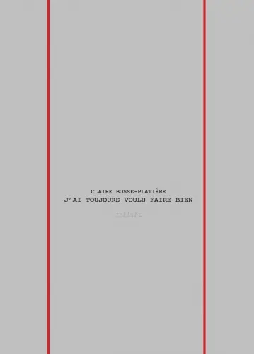 J'ai toujours voulu faire bien : théâtre