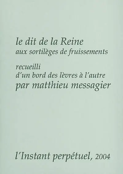 Le dit de la reine aux sortilèges de fruissements recueilli d'un bord des lèvres à l'autre