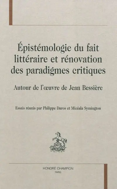Epistémologie du fait littéraire et rénovation des paradigmes critiques : autour de l'oeuvre de Jean Bessière