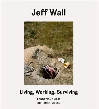 Jeff Wall Living Working Surviving