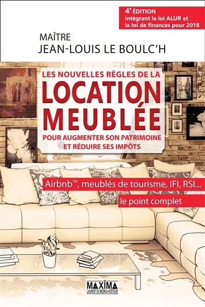 Les nouvelles règles de la location meublée pour augmenter son patrimoine et réduire ses impôts : Airbnb, meublés de tourisme, IFI, RSI... le point complet