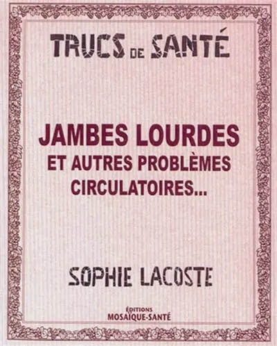 Jambes lourdes : et autres problèmes circulatoires...