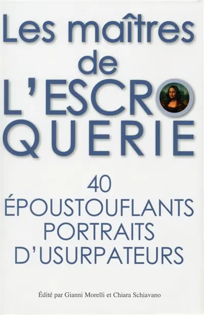 Les maîtres de l'escroquerie : 40 époustouflants portraits d'usurpateurs