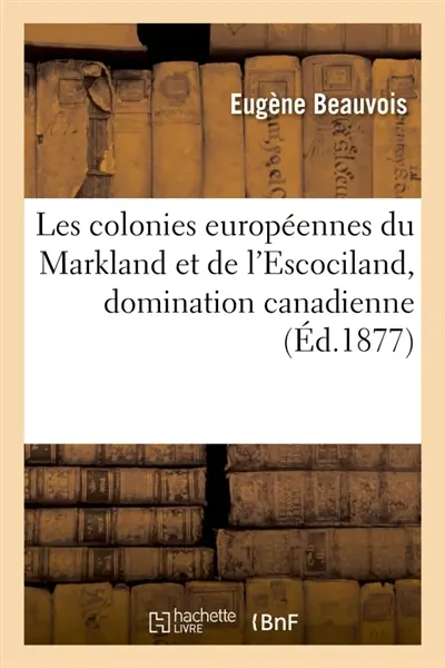 Les colonies européennes du Markland et de l'Escociland, domination canadienne : au XIVe siècle et les vestiges qui en subsistèrent jusqu'aux XVIe et XVIIe siècles