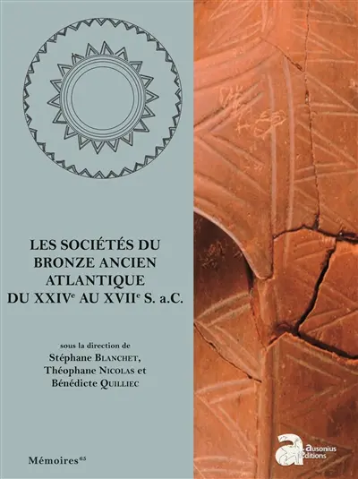 Les sociétés du bronze ancien Atlantique du XXIVe au XVIIe s. a.C. : actes du colloque international de l'APRAB, Rennes, Ille-et-Vilaine (16-18 novembre 2018)