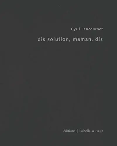 Dis solution, maman, dis