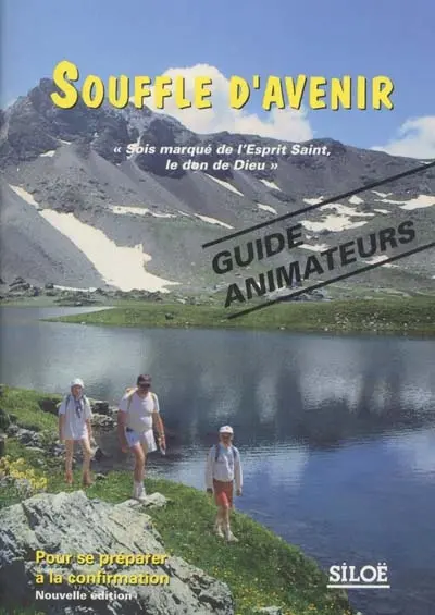 Souffle d'avenir : Sois marqué de l'Esprit saint, le don de Dieu ! : guide animateurs