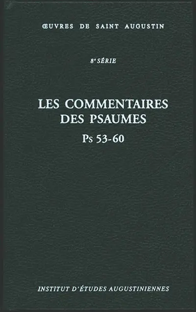 Oeuvres de saint Augustin. Vol. 60. Les commentaires des Psaumes : Ps 53-60. Enarrationes in Psalmos : Ps 53-60