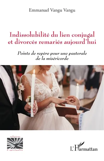 Indissolubilité du lien conjugal et divorcés remariés aujourd'hui : points de repère pour une pastorale de la miséricorde