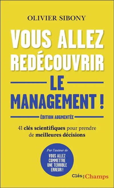 Vous allez redécouvrir le management ! : 41 clés scientifiques pour prendre de meilleures décisions