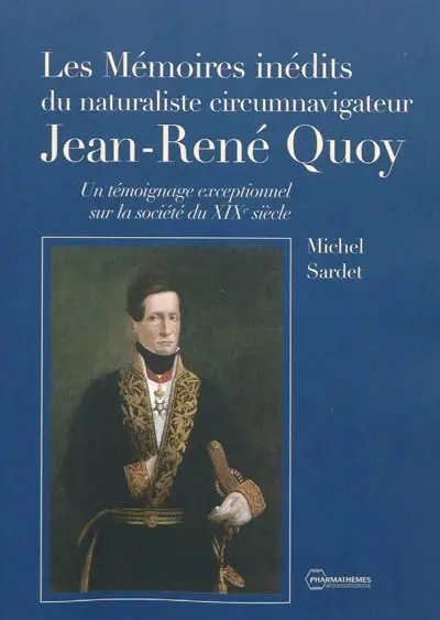 Les mémoires inédits du naturaliste circumnavigateur Jean-René Quoy : un témoignage exceptionnel sur la société du XIXe siècle