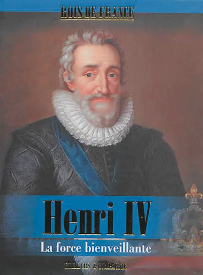 Henri IV : la force bienveillante