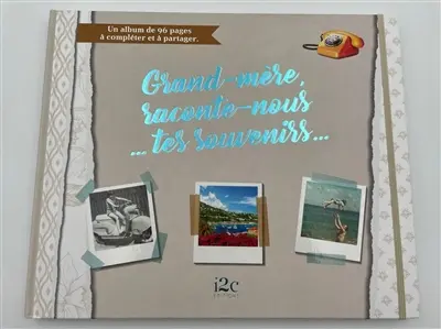 Grand-mère, raconte-nous... tes souvenirs... : un album de 96 pages à compléter et à partager