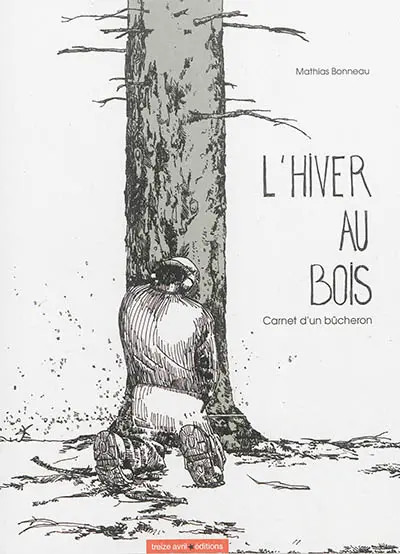 L'hiver au bois : carnet d'un bûcheron
