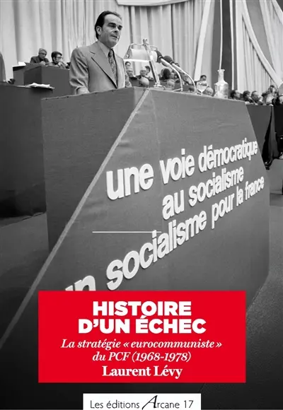 Histoire d'un échec : la stratégie eurocommuniste du PCF (1968-1978)