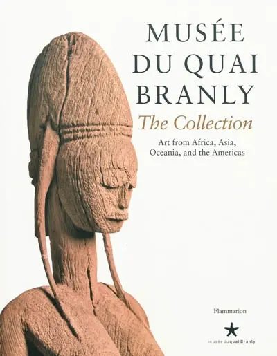 Musée du quai Branly, the collection : art from Africa, Asia, Oceania, and the Americas