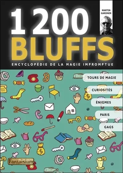1.200 bluffs : encyclopédie de la magie impromptue : ou Comment faire des miracles avec les objets de tous les jours