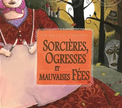 Sorcières, ogresses et mauvaises fées