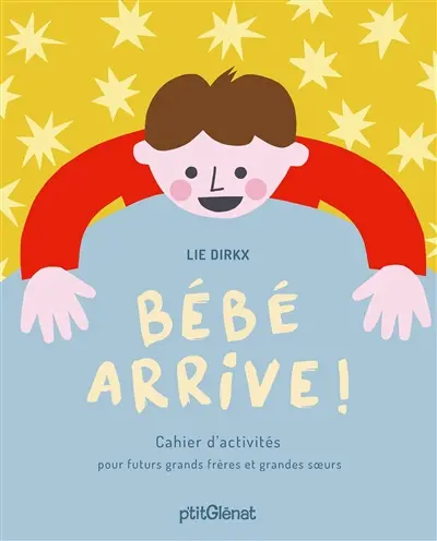 Bébé arrive ! : cahier d'activités pour futurs grands frères et grandes soeurs