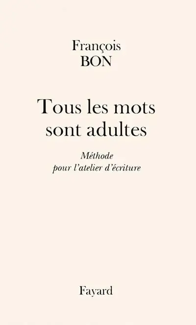 Tous les mots sont adultes : méthodes pour l'atelier d'écriture