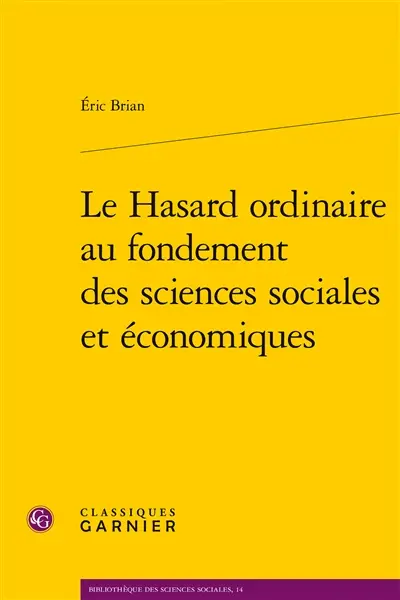 Le hasard ordinaire au fondement des sciences sociales et économiques