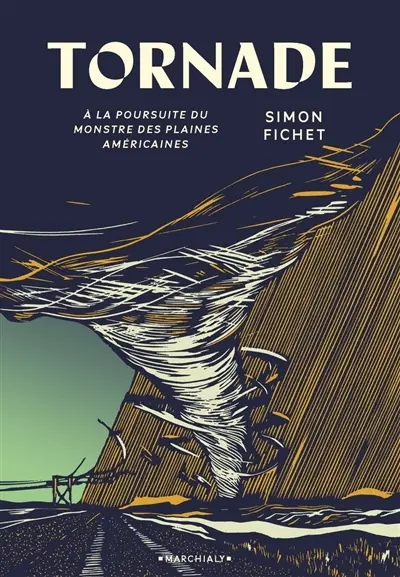 Tornade : à la poursuite du monstre des plaines américaines, Simon Fichet, Editions Marchialy