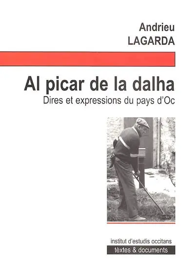 Al picar de la dalha : dires et expressions du pays d'oc : d'aprèp las cronicas Pel camins de la tradicion paregudas dins la revista Infoc (de 1994 à 2000)