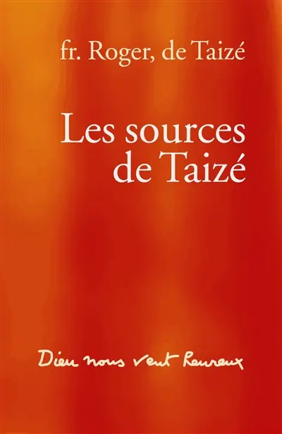 Les sources de Taizé : Dieu nous veut heureux