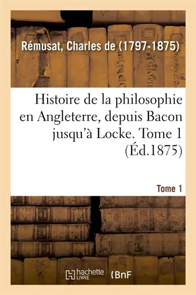 Histoire de la philosophie en Angleterre, depuis Bacon jusqu'à Locke. Tome 1