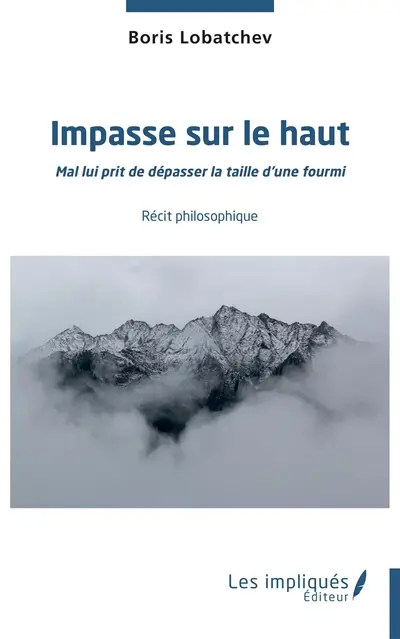 Impasse sur le haut : mal lui prit de dépasser la taille d'une fourmi : récit philosophique